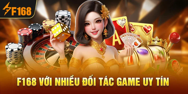 F168 Với Nhiều Đối Tác Game Uy Tín